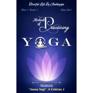Blissful Life By Aadhiyoga - Book: 1 Grade: 1 (Basic Level) Methods of Practicing Yoga