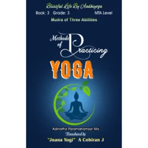 Blissful Life By Aadhiyoga- Book3 Grade – 3 (MTA Level - Mudra of Three Abilities) Methods of Practicing Yoga